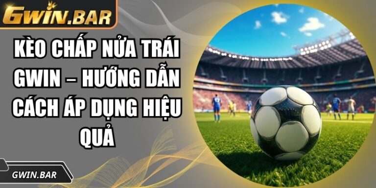 Kèo chấp nửa trái GWIN