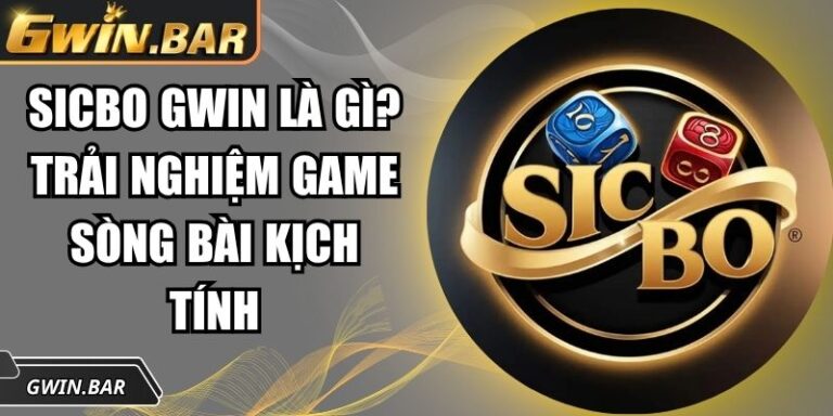 Sicbo GWIN Là Gì? Trải Nghiệm Game Sòng Bài Kịch Tính 5 Sicbo GWIN là gì