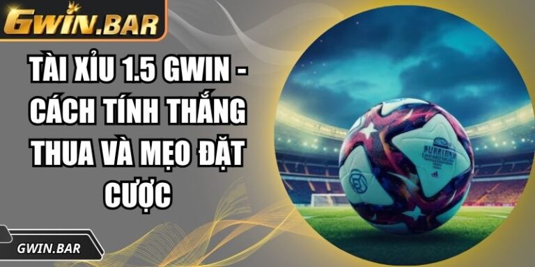 Tài xỉu 1.5 GWIN